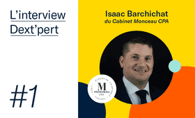 L’interview Dext’pert avec Isaac Barchichat du cabinet Monceau CPA